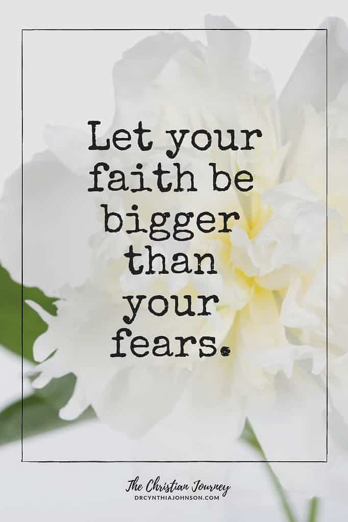 Let your faith be bigger than your fears. 