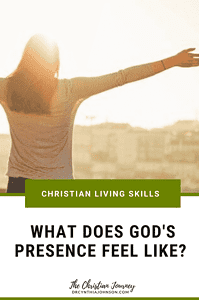 What Does God's Presence Feel Like? Learn How to Feel God's Presence. 
